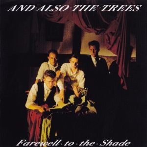 And Also the Trees - Farewell to the Shade (1989)