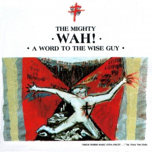 the-mighty-wah-a-word-to-the-wise-guy-1984